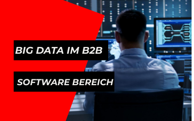 Drei Big Data Anwendungen im B2B Software Bereich